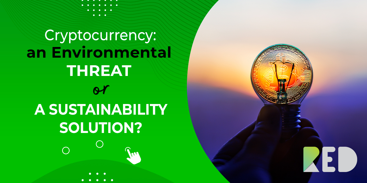 Cryptocurrency: an environmental threat or a sustainability solution?
